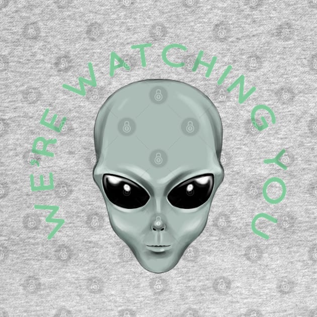 Alien Head We're Watching You by Atomic Blizzard